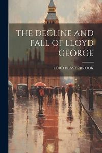 Produktbild: The Decline and Fall of Lloyd George