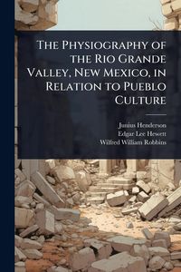 Produktbild: The Physiography of the Rio Grande Valley, New Mexico, in Relation to Pueblo Culture