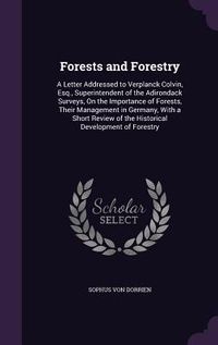 Produktbild: Forests and Forestry: A Letter Addressed to Verplanck Colvin, Esq., Superintendent of the Adirondack Surveys, on the Importance of Forests,