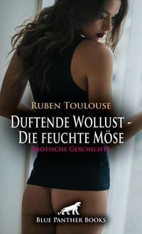 Produktbild: Duftende Wollust - Die feuchte M&ouml;se | Erotische Geschichte + 3 weitere Geschichten