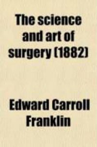 Produktbild: The Science and Art of Surgery; Or the Semeiology, Pathology, Therapeutics and Operations of Surgery