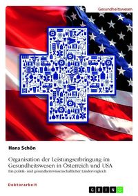 Produktbild: Organisation der Leistungserbringung im Gesundheitswesen in &Ouml;sterreich und USA