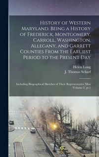 Produktbild: History of Western Maryland. Being a History of Frederick, Montgomery, Carroll, Washington, Allegany, and Garrett Counties From the Earliest Period to