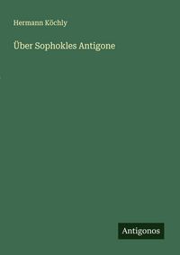 Produktbild: &Uuml;ber Sophokles Antigone