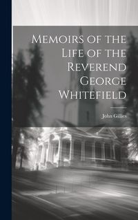 Produktbild: Memoirs of the Life of the Reverend George Whitefield