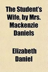 Produktbild: The Student's Wife, by Mrs. MacKenzie Daniels