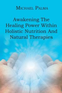 Produktbild: Awakening The Healing Power Within Holistic Nutrition And Natural Therapies