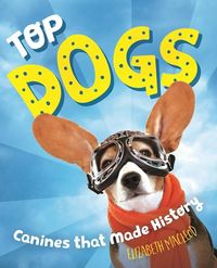 Bild vom Artikel Top Dogs: Canines That Made History vom Autor Elizabeth MacLeod
