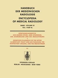 Produktbild: R&ouml;ntgendiagnostik der Oberen Speise- und Atemwege, der Atemorgane und des Mediastinums Teil 4c / Roentgendiagnosis of the Upper Alimentary Tract and Air Passages, the Respiratory Organs, and the Mediastinum Part 4c