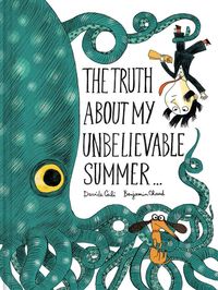 Bild vom Artikel The Truth About My Unbelievable Summer . . . vom Autor Benjamin Chaud