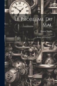 Produktbild: Le Probl&egrave;me Du Mal: &Eacute;tude Philosophique...
