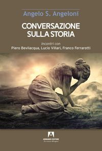 Produktbild: Conversazione sulla storia. Incontri con Piero Bevilacqua, Lucio Villari, Franco Ferrarotti