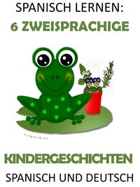Produktbild: Spanisch Lernen: 6 Zweisprachige Kindergeschichten in Spanisch Und Deutsch