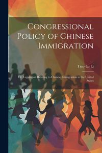 Produktbild: Congressional Policy of Chinese Immigration: Or, Legislation Relating to Chinese Immigration to the United States