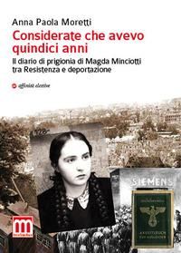 Produktbild: Considerate che avevo quindici anni. Il diario di prigionia di Magda Minciotti tra Resistenza e deportazione