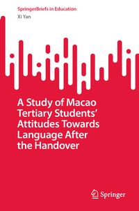 Produktbild: A Study of Macao Tertiary Students&rsquo; Attitudes Towards Language After the Handover