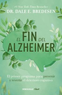 Produktbild: El Fin del Alzheimer: El Primer Programa Para Prevenir Y Revertir El Deterioro Cognitivo / The End of Alzheimer's: The First Program to Prevent and Reverse