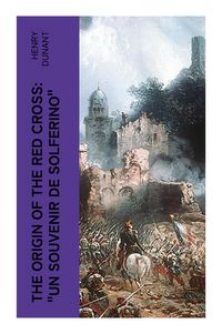 Produktbild: The Origin of the Red Cross: "Un souvenir de Solferino"