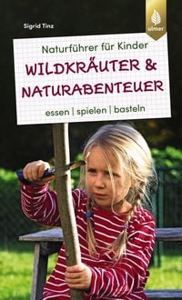 Bild vom Artikel Naturführer für Kinder: Wildkräuter und Naturabenteuer vom Autor Sigrid Tinz