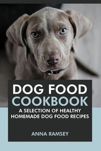 Produktbild: Dog Food Cookbook: A Selection of Healthy Homemade Dog Food Recipes