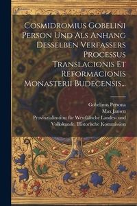 Produktbild: Cosmidromius Gobelini Person Und Als Anhang Desselben Verfassers Processus Translacionis Et Reformacionis Monasterii Budecensis...