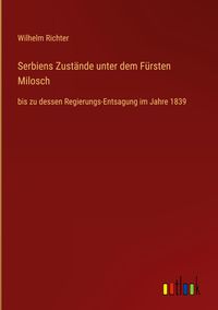 Produktbild: Serbiens Zust&auml;nde unter dem F&uuml;rsten Milosch