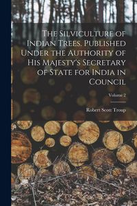 Produktbild: The Silviculture of Indian Trees. Published Under the Authority of His Majesty's Secretary of State for India in Council; Volume 2