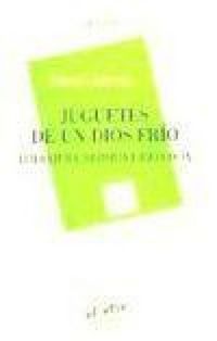Produktbild: Juguetes de un dios fr&iacute;o : literatura, historia e ideolog&iacute;a