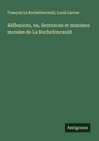 Produktbild: R&eacute;flexions, ou, Sentences et maximes morales de La Rochefoucauld