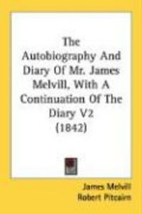 Produktbild: The Autobiography and Diary of Mr. James Melvill, with a Continuation of the Diary V2 (1842)