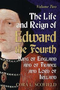 Produktbild: The Life and Reign of Edward the Fourth, King of England and of France and Lord of Ireland