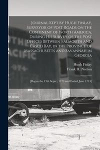 Produktbild: Journal Kept by Hugh Finlay, Surveyor of Post Roads on the Continent of North America, During His Survey of the Post Offices Between Falmouth and Casc