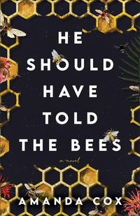 Produktbild: He Should Have Told the Bees - A Novel