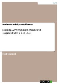 Produktbild: Stalking - Anwendungsbereich und Dogmatik des &sect; 238 StGB