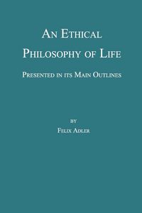 Produktbild: An Ethical Philosophy of Life, Presented in Its Main Outline