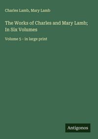 Produktbild: The Works of Charles and Mary Lamb; In Six Volumes