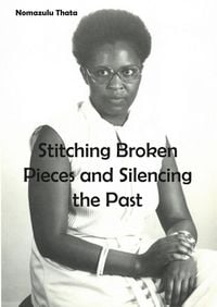 Produktbild: Stitching Broken Pieces and Silencing the Past