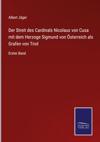 Produktbild: Der Streit des Cardinals Nicolaus von Cusa mit dem Herzoge Sigmund von &Ouml;sterreich als Grafen von Tirol