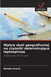 Produktbild: Wp&iquest;yw skali geograficznej na czynniki determinuj&iquest;ce leptospiroz&iquest;