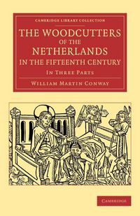 Produktbild: The Woodcutters of the Netherlands in the Fifteenth Century