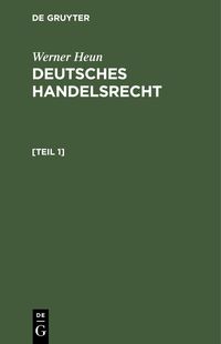 Produktbild: Werner Heun: Deutsches Handelsrecht. [Teil 1]