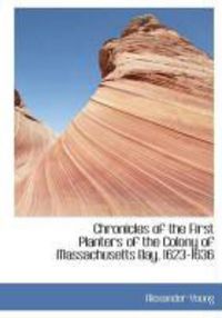 Produktbild: Chronicles of the First Planters of the Colony of Massachusetts Bay, 1623-1636