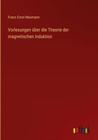 Produktbild: Vorlesungen &uuml;ber die Theorie der magnetischen Induktion