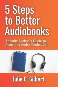 Produktbild: 5 Steps to Better Audiobooks: An Indie Author's Guide to Awesome Audio Productions