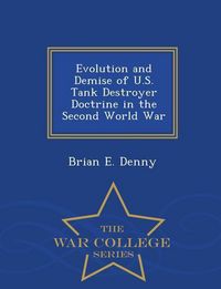 Produktbild: Evolution and Demise of U.S. Tank Destroyer Doctrine in the Second World War - War College Series