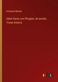 Produktbild: Ueber Dares von Phrygien, de excidio Troiae historia