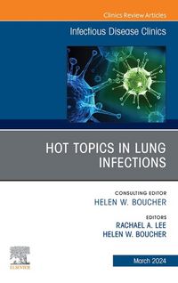 Produktbild: Hot Topics in Lung Infections, An Issue of Infectious Disease Clinics of North America