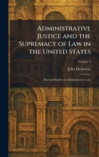 Produktbild: Administrative Justice and the Supremacy of Law in the United States
