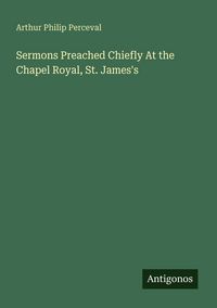 Produktbild: Sermons Preached Chiefly At the Chapel Royal, St. James's