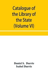 Produktbild: Catalogue of the Library of the State Historical Society of Wisconsin (Volume VI)